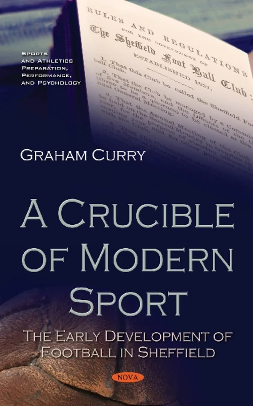 A Crucible of Modern Sport: The Early Development of Football in Sheffield (Sports and Athletics Preparation, Performance, and Psychology)