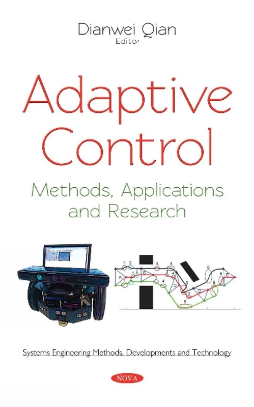 Adaptive Control: Methods, Applications and Research (Systems Engineering Methods, Developments and Technology)