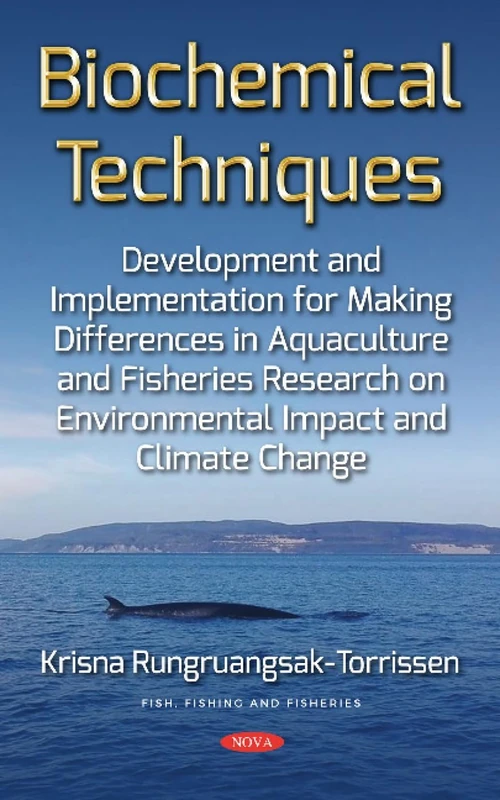 Biochemical Techniques Development and Implementation for Making Differences in Aquaculture and Fisheries Research on Environmental Impact and Climate Change (Fish, Fishing and Fisheries Series)