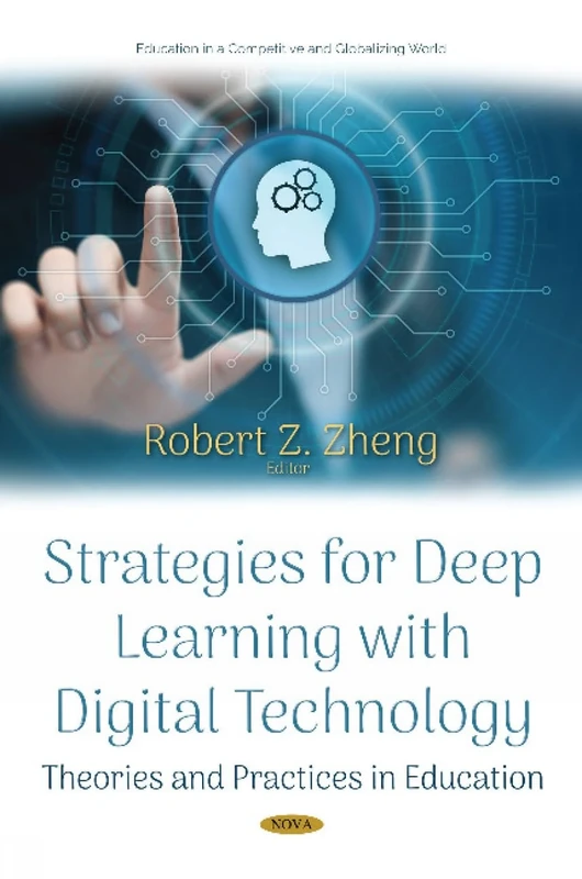 Strategies for Deep Learning with Digital Technology: Theories and Practices in Education (Education in a Competitive and Globalizing World Series)