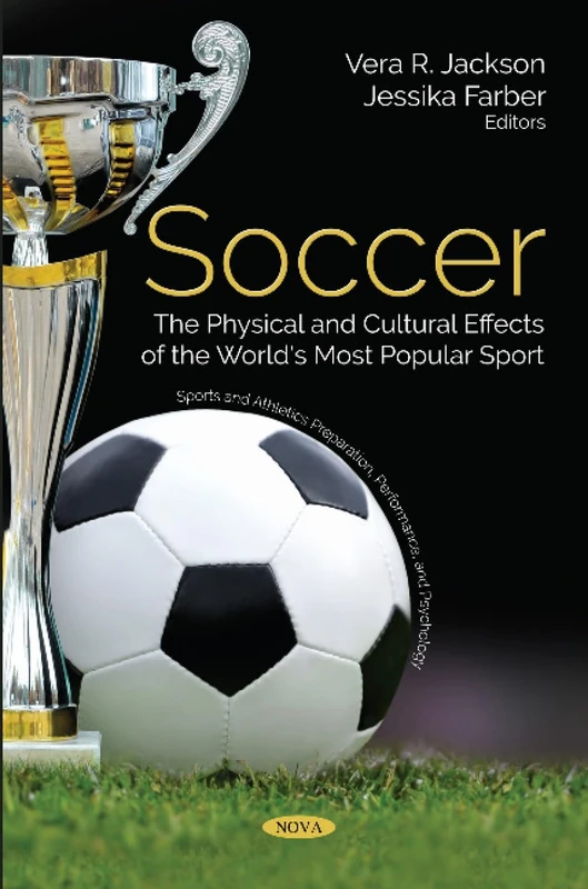 Soccer: The Physical and Cultural Effects of the World's Most Popular Sport (Sports and Athletics Preparation, Performance, and Psychology)