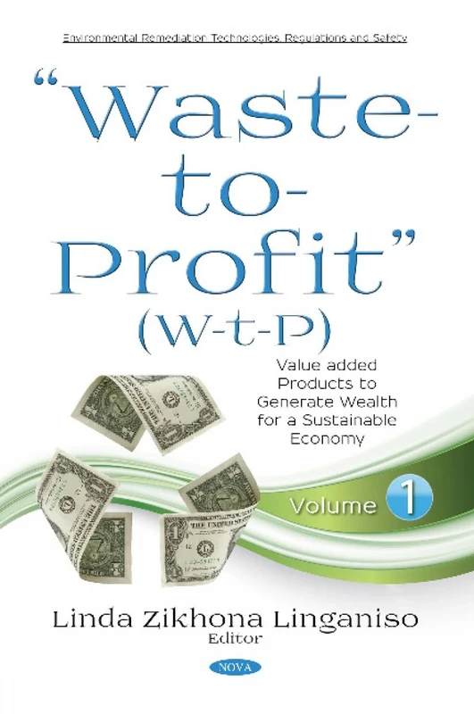 Waste-to-Profit (W-t-P): Value added Products to Generate Wealth for a Sustainable Economy. Volume 1 (Environmental Remediation Technologies, Regulations and Safety)
