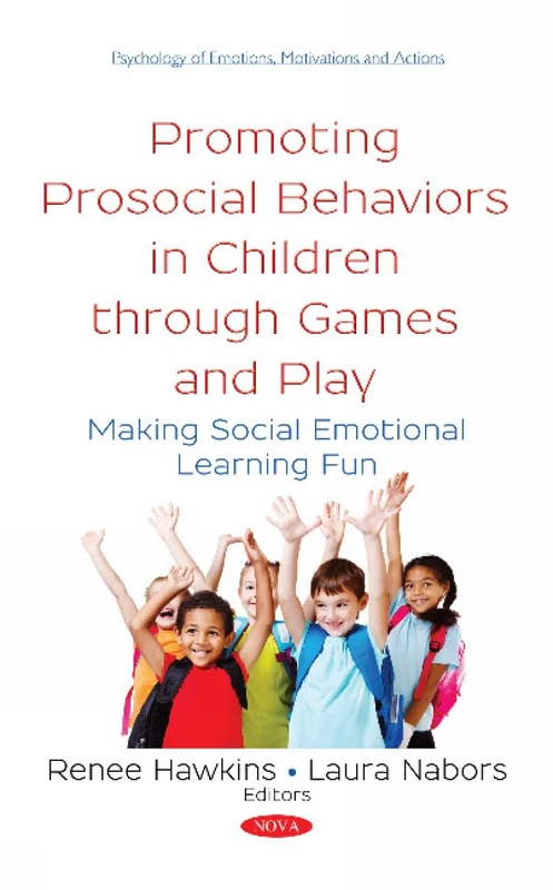 Promoting Prosocial Behaviors in Children through Games and Play: Making Social Emotional Learning Fun (Psychology of Emotions, Motivations and Actions: Psychology Research Progress)