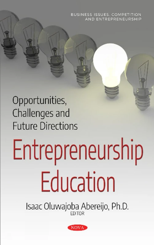 Entrepreneurship Education: Opportunities, Challenges and Future Directions (Education in a Competitive and Globalizing World Series) (Business ... in a Competitive and Globalizing World)