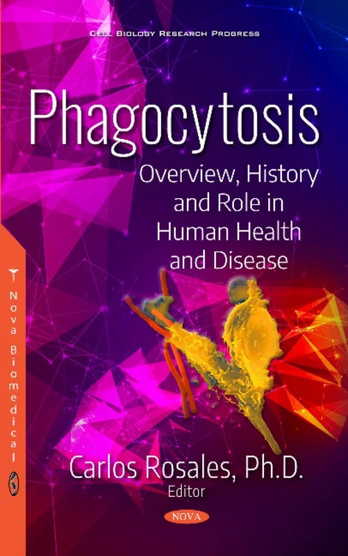 Phagocytosis: Overview, History and Role in Human Health and Disease (Cell Biology Research Progress)