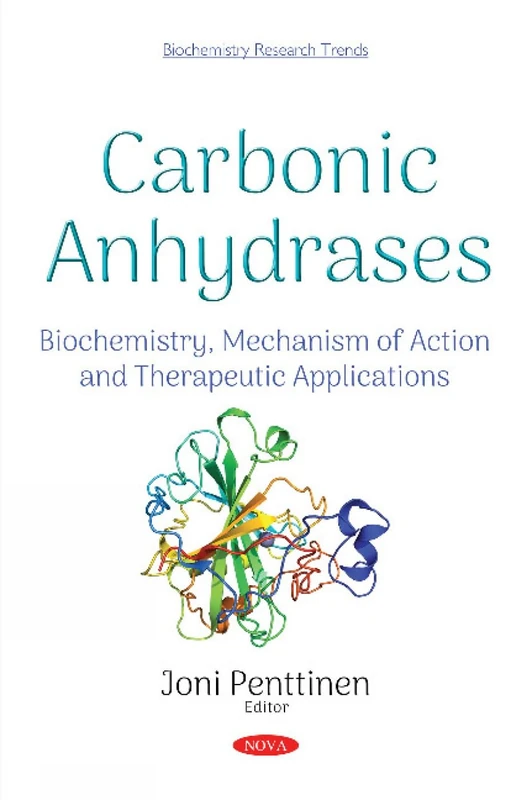 Carbonic Anhydrases: Biochemistry, Mechanism of Action and Therapeutic Applications (Biochemistry Research Trends)