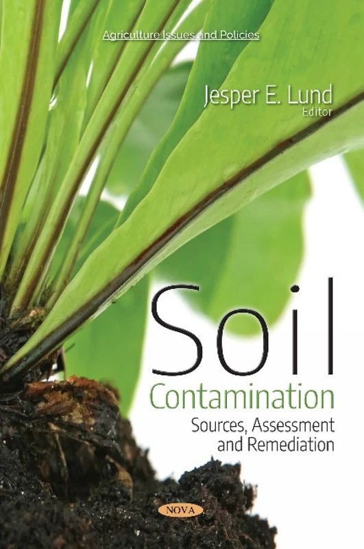 Soil Contamination: Sources, Assessment and Remediation (Agriculture Issues and Policies)