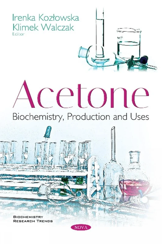 Acetone: Biochemistry, Production and Uses (Biochemistry Research Trends)