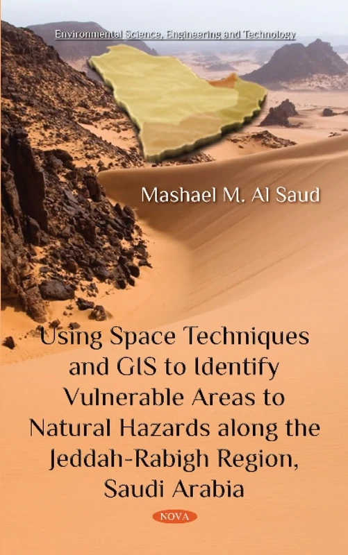 Using Space Techniques and GIS to Identify Vulnerable Areas to Natural Hazards along the Jeddah-Rabigh Region, Saudi Arabia (Environmental Science, Engineering and Technology)