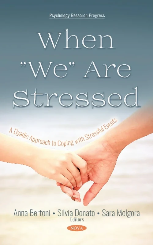 When "We" Are Stressed: A Dyadic Approach to Coping with Stressful Events (Psychology Research Progress)