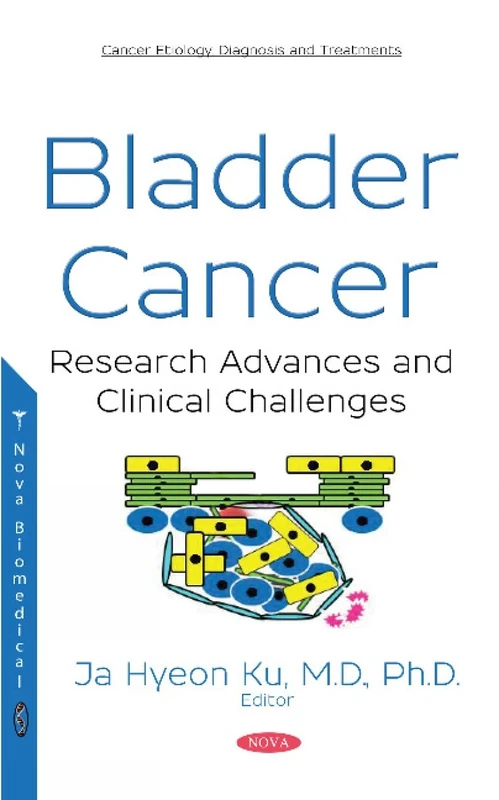 Bladder Cancer: Research Advances and Clinical Challenges (Cancer Etiology, Diagnosis and Treatments)