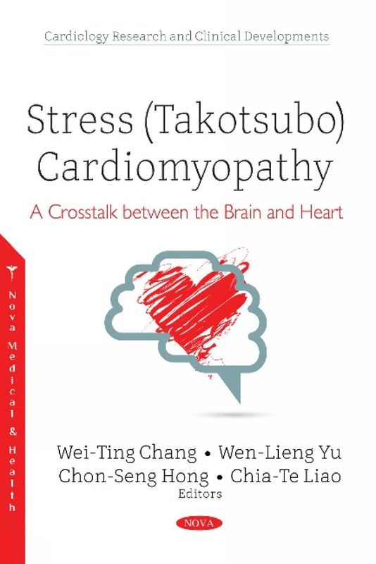 Stress (Takotsubo) Cardiomyopathy: A Crosstalk between the Brain and Heart (Cardiology Research and Clinical Developments Series)