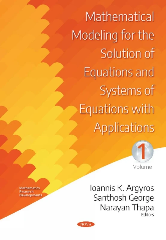 Mathematical Modeling for the Solution of Equations and Systems of Equations with Applications -- Volume I (Mathematics Research Developments Series)