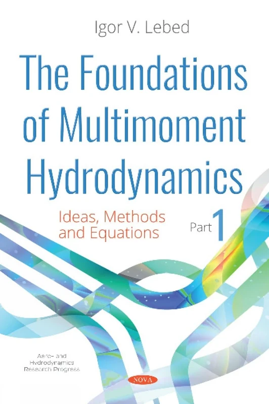 The Foundations of Multimoment Hydrodynamics: Part 1: Ideas, Methods and Equations (Hydrological Science and Engineering Series) (Earth Sciences in the 21st Century)
