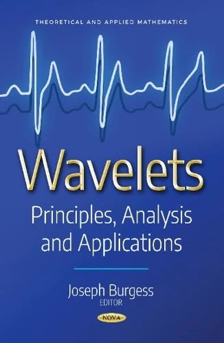 Wavelets: Principles, Analysis and Applications (Theoretical & Applied Mathematics Series) (Theoretical and Applied Mathematics)