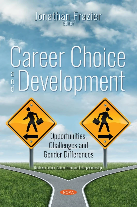 Career Choice and Development: Opportunities, Challenges and Gender Differences (Business Issues Competition An) (Business Issues, Competition and Entrepreneurship)