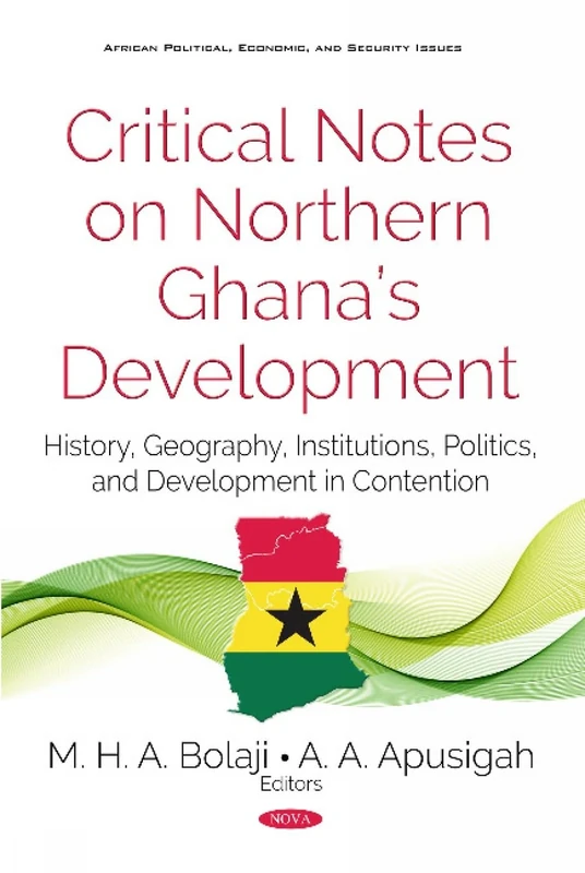 Critical Notes on Northern Ghanas Development: History, Geography, Politics and Development in Contention