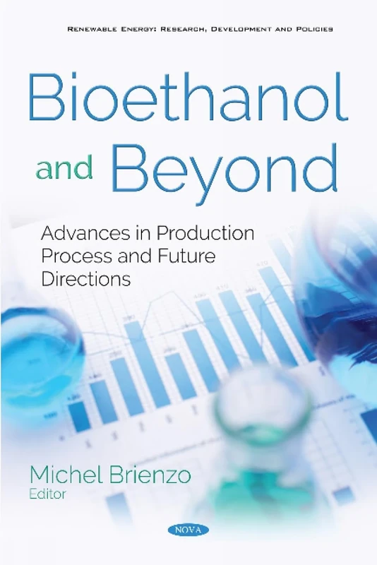 Bioethanol and Beyond: Advances in Production Process and Future Directions (Renewable Energy: Research, Development and Policies)