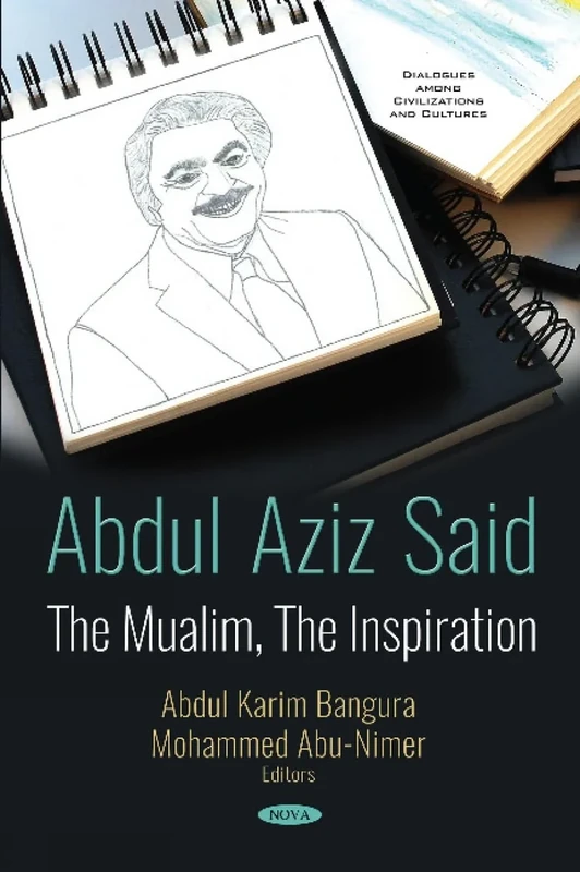 Abdul Aziz Said: The Mualim, The Inspiration (Dialogues Among Civilizations and Cultures)
