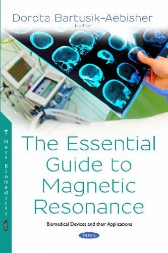 The Essential Guide to Magnetic Resonance (Biomedical Devices and Teir Applications)
