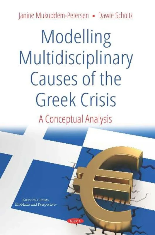 Modelling Multidisciplinary Causes of the Greek Crisis: A Conceptual Analysis (Economic Issues, Problems and Perspectives)