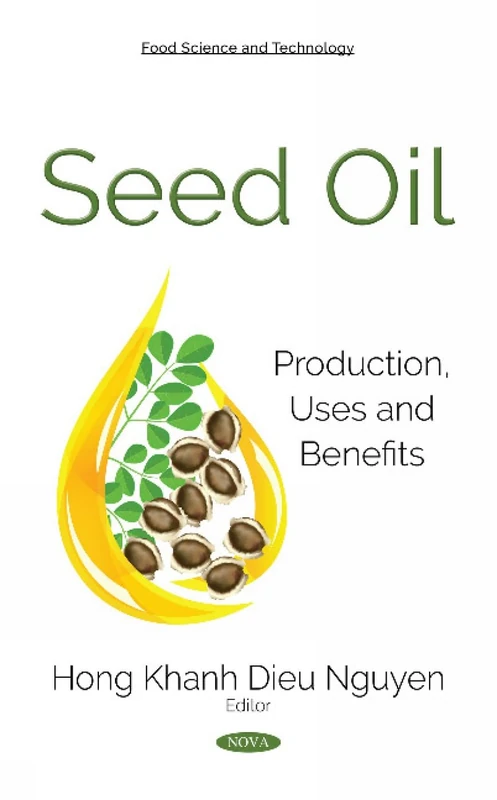 Seed Oil: Production, Uses and Benefits - Food Science Book