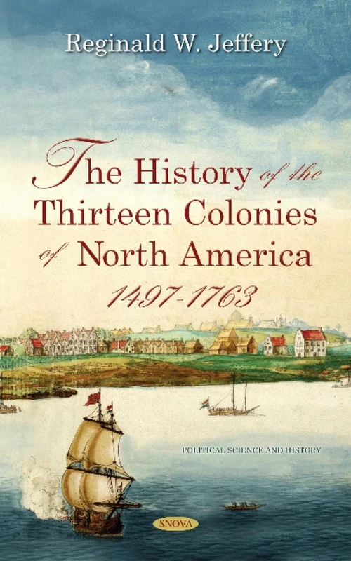 The History of the Thirteen Colonies of North America 1497-1763 (Political Science and History)