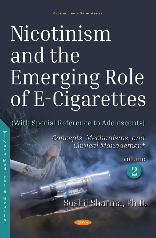 Nicotinism and the Emerging Role of E-Cigarettes (With Special Reference to Adolescents): Volume 2: Concepts, Mechanisms, and Clinical Management (Alcohol and Drug Abuse)