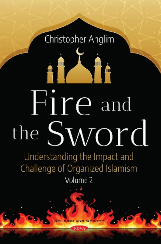 Fire and the Sword: Understanding the Impact and Challenge of Organized Islamism: 2 (Religion and Society): Understanding the Many Facets of Organized Islamism