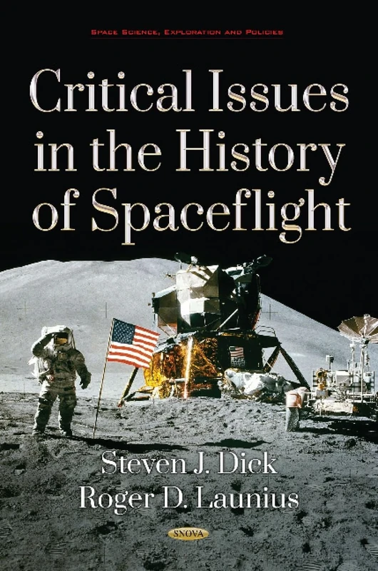 Critical Issues in the History of Spaceflight (Space Science, Exploration and Policies)