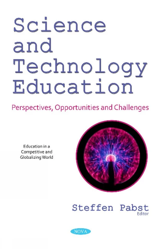 Science and Technology Education: Perspectives, Opportunities and Challenges (Education in a Competitive and Globalizing World)