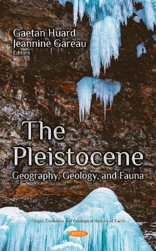 The Pleistocene: Geography, Geology, and Fauna (Origin Evolution and Geologica) (Origin, Evolution and Geological History of Earth)