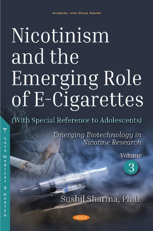 Nicotinism and the Emerging Role of E-Cigarettes (With Special Reference to Adolescents): Volume 3: Emerging Biotechnology in Nicotine Research Alcohol and Drug Abuse