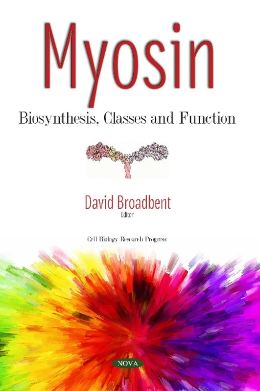 Myosin: Biosynthesis, Classes and Function (Cell Biology Research Progress)