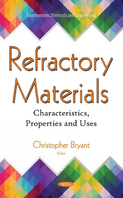 Refractory Materials: Characteristics, Properties and Uses (Construction Materials and Engineering)