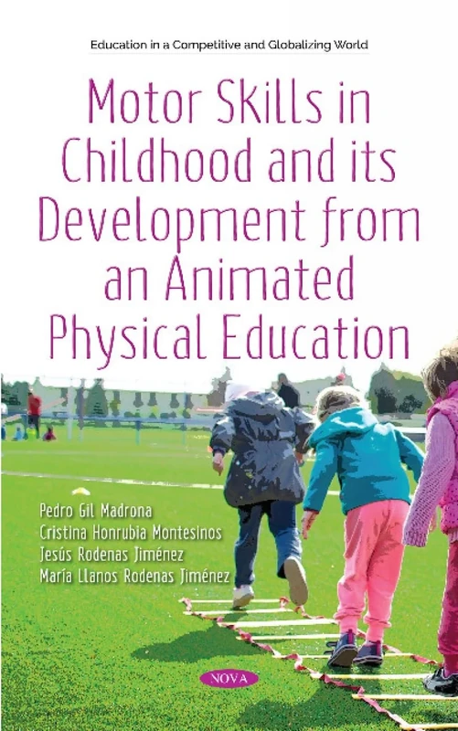 Motor Skills in Childhood and its Development from an Animated Physical Education: Theory and Practice (Education in a Competitive and Globalizing World)