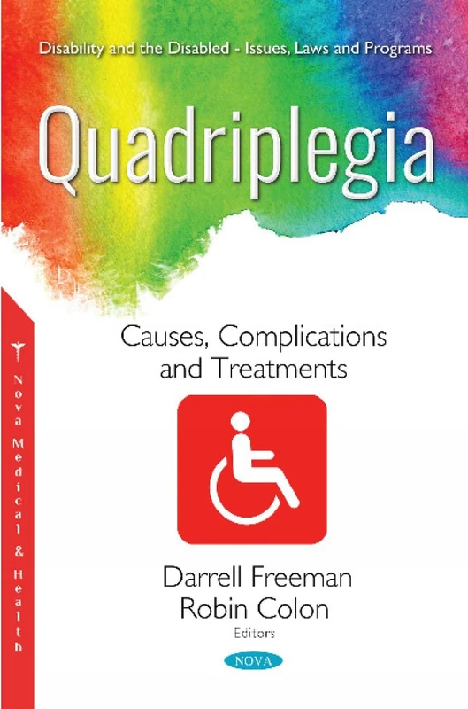 Quadriplegia: Causes, Complications and Treatments (Disability and the Disabled - Issues, Laws and Programs/Disability Studies)