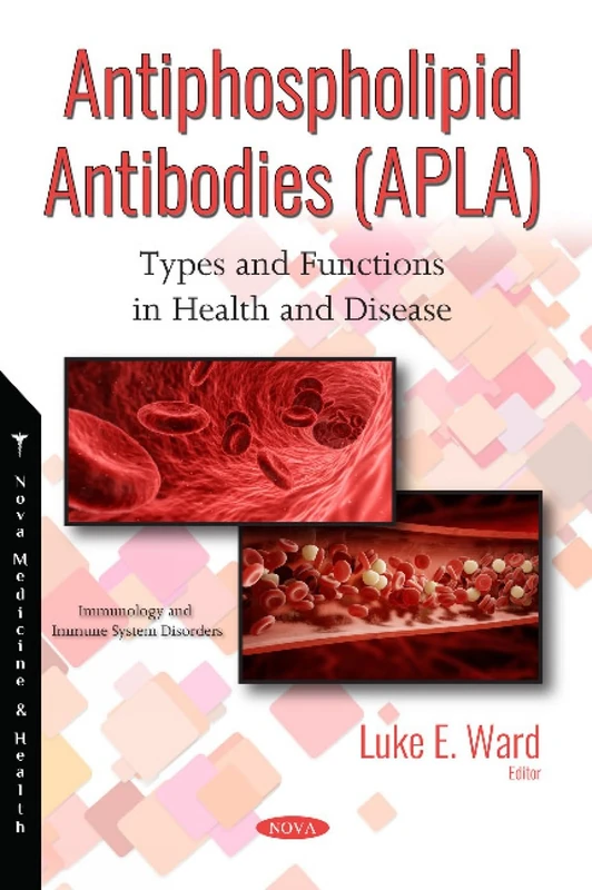 Antiphospholipid Antibodies (APLA): Types and Functions in Health and Disease (Immunology and Immune System Disorders)