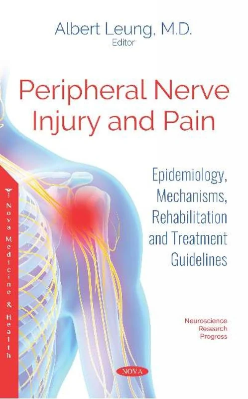 Peripheral Nerve Injury and Pain: Epidemiology, Mechanisms, Rehabilitation and Treatment Guidelines (Neuroscience Research Progress)