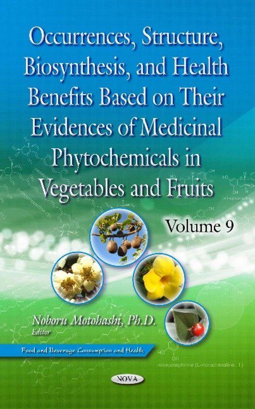 Occurrences, Structure, Biosynthesis, and Health Benefits Based on Their Evidences of Medicinal Phytochemicals in Vegetables and Fruits. Volume 9 (Food and Beverage Consumption and Health)