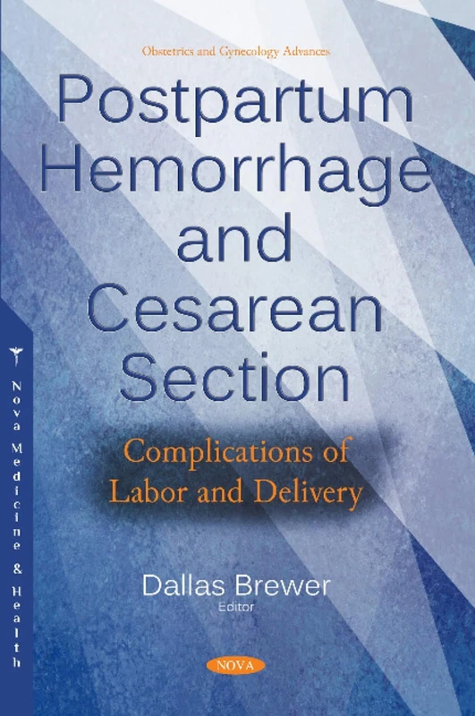 Postpartum Hemorrhage and Cesarean Section: Complications of Labor and Delivery (Obstetrics and Gynecology Advances)