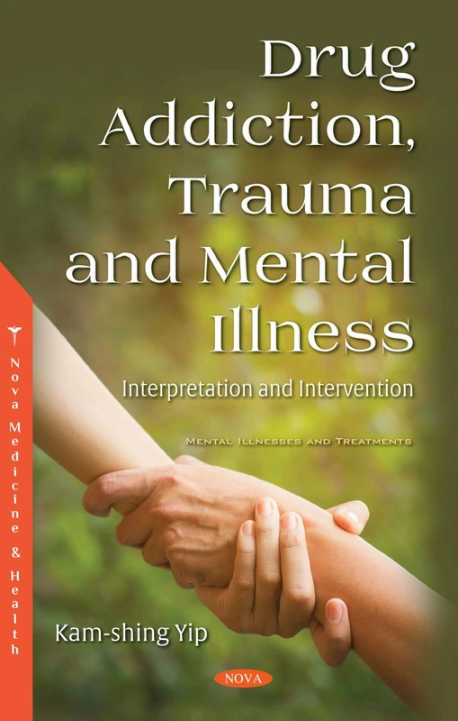Drug Addiction, Trauma and Mental Illness: Interpretation and Intervention (Mental Illnesses and Treatments)