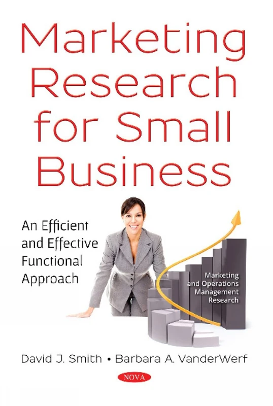 Marketing Research for Small Business: An Efficient and Effective Functional Approach (Marketing and Operations Management Research)