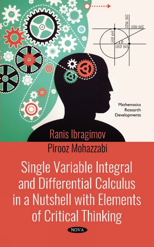 Single Variable Integral and Differential Calculus in a Nutshell with Elements of Critical Thinking (Mathematics Research Developments)