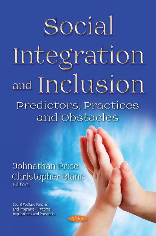 Social Integration and Inclusion: Predictors, Practices and Obstacles (Social Welfare Policies and Programs - Patterns, Implications and Prospects)