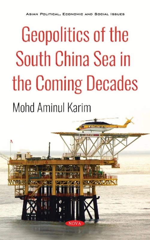 Geopolitics of the South China Sea in the Coming Decades (Asian Political, Economic and Social Issues)