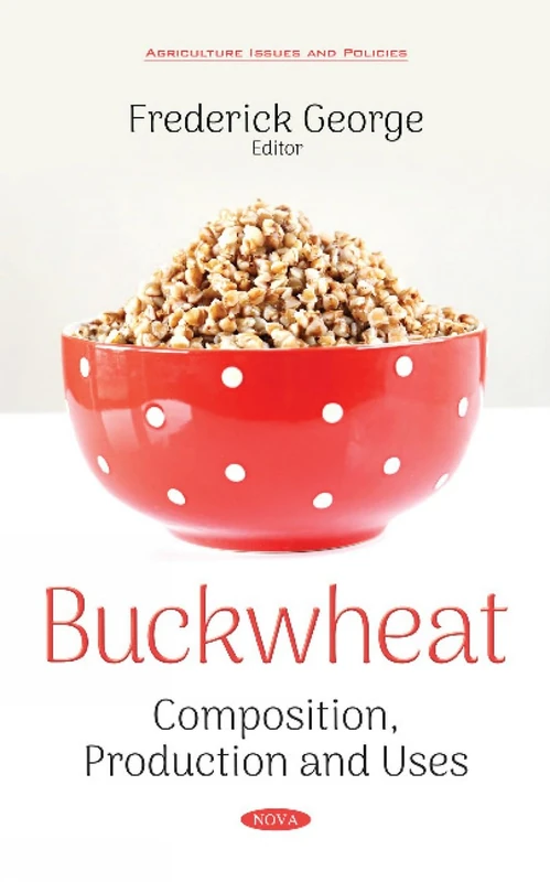 Buckwheat: Composition, Production and Uses (Agriculture Issues and Policies)