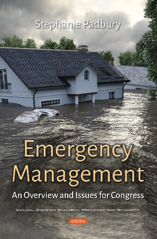 Emergency Management: An Overview and Issues for Congress (Natural Disaster Research, Prediction and Mitigation)