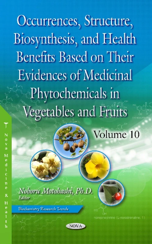 Occurrences, Structure, Biosynthesis, and Health Benefits Based on Their Evidences of Medicinal Phytochemicals in Vegetables and Fruits. Volume 10 ... and Health/Biochemistry Research Trends)
