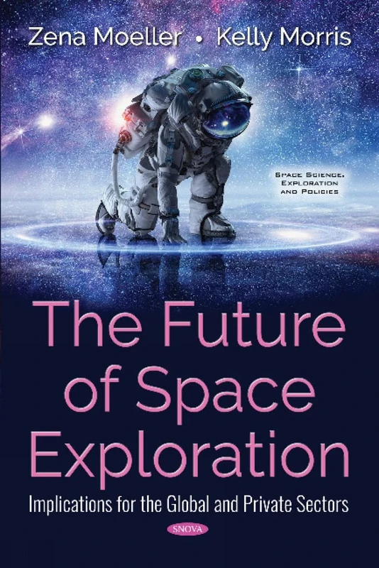 The Future of Space Exploration: Implications for the Global and Private Sectors (Space Science, Exploration and Policies)